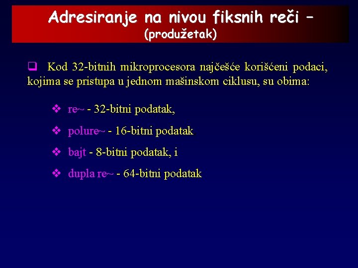 Adresiranje na nivou fiksnih reči – (produžetak) q Kod 32 -bitnih mikroprocesora najčešće korišćeni