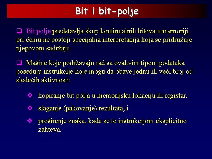 Bit i bit-polje q Bit polje predstavlja skup kontinualnih bitova u memoriji, pri čemu