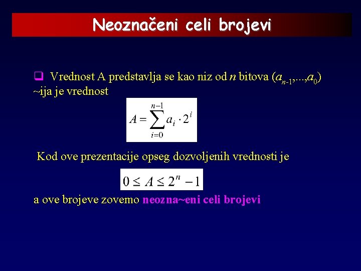 Neoznačeni celi brojevi q Vrednost A predstavlja se kao niz od n bitova (an-1,