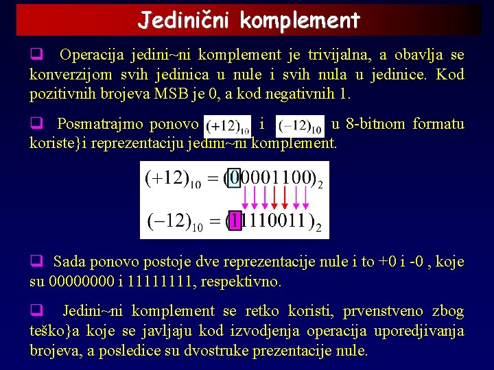 Jedinični komplement q Operacija jedini~ni komplement je trivijalna, a obavlja se konverzijom svih jedinica