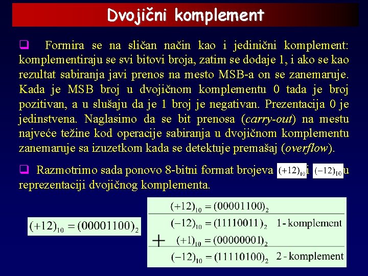 Dvojični komplement q Formira se na sličan način kao i jedinični komplement: komplementiraju se