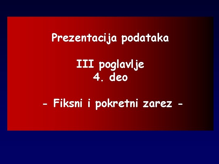 Prezentacija podataka III poglavlje 4. deo - Fiksni i pokretni zarez - 