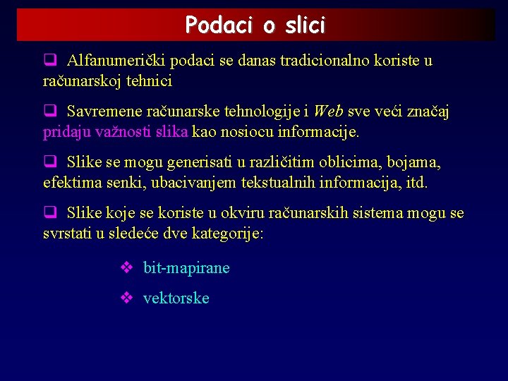 Podaci o slici q Alfanumerički podaci se danas tradicionalno koriste u računarskoj tehnici q