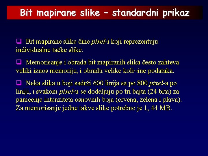 Bit mapirane slike – standardni prikaz q Bit mapirane slike čine pixel-i koji reprezentuju