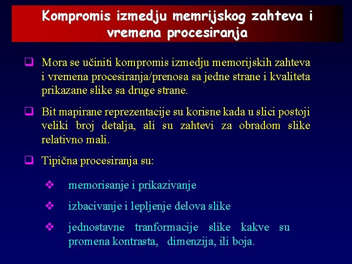 Kompromis izmedju memrijskog zahteva i vremena procesiranja q Mora se učiniti kompromis izmedju memorijskih