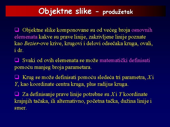 Objektne slike - produžetak q Objektne slike komponovane su od većeg broja osnovnih elemenata