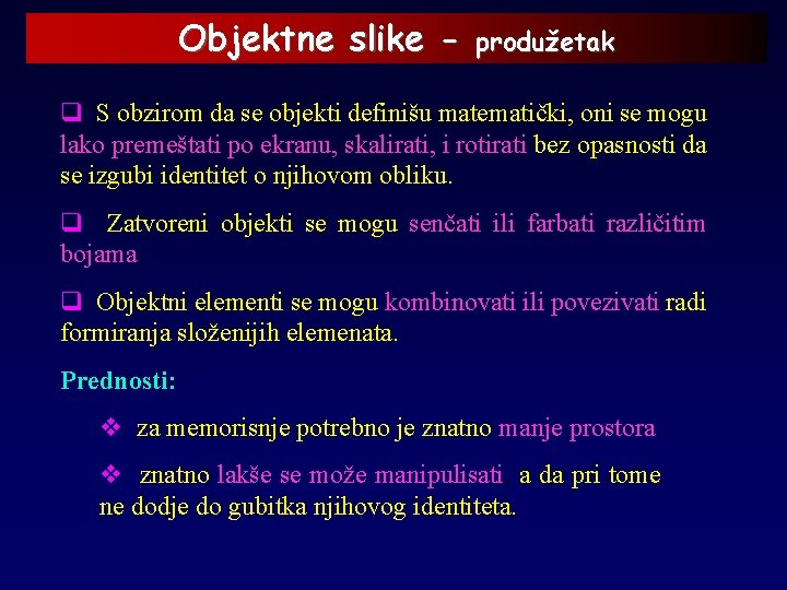 Objektne slike - produžetak q S obzirom da se objekti definišu matematički, oni se