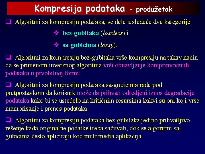 Kompresija podataka - produžetak q Algoritmi za kompresiju podataka, se dele u sledeće dve