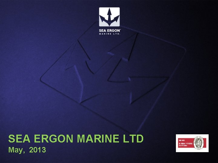 SEA ERGON MARINE LTD May, 2013 SEA ERGON MARINE LTD May, 2013