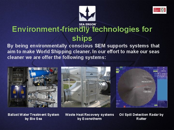 Environment-friendly technologies for ships By being environmentally conscious SEM supports systems that aim to Environment-friendly technologies for ships By being environmentally conscious SEM supports systems that aim to