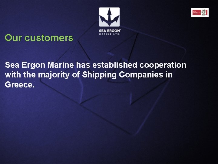 Our customers Sea Ergon Marine has established cooperation with the majority of Shipping Companies Our customers Sea Ergon Marine has established cooperation with the majority of Shipping Companies