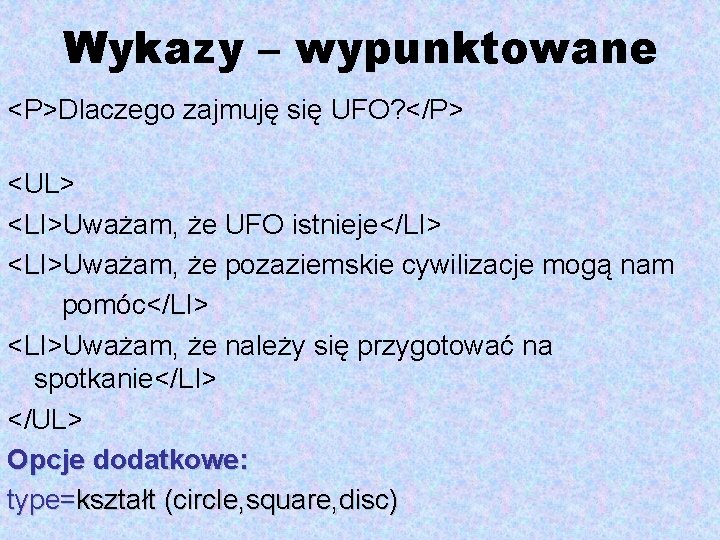 Wykazy – wypunktowane <P>Dlaczego zajmuję się UFO? </P> <UL> <LI>Uważam, że UFO istnieje</LI> <LI>Uważam,