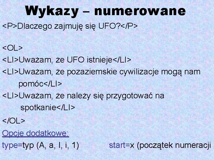 Wykazy – numerowane <P>Dlaczego zajmuję się UFO? </P> <OL> <LI>Uważam, że UFO istnieje</LI> <LI>Uważam,