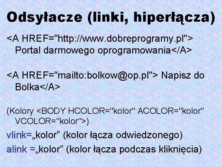 Odsyłacze (linki, hiperłącza) <A HREF="http: //www. dobreprogramy. pl"> Portal darmowego oprogramowania</A> <A HREF="mailto: bolkow@op.