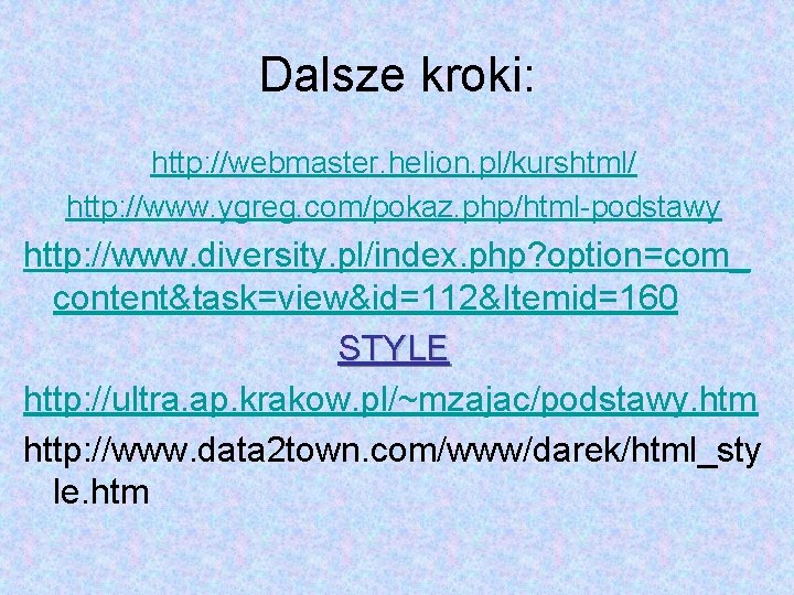 Dalsze kroki: http: //webmaster. helion. pl/kurshtml/ http: //www. ygreg. com/pokaz. php/html-podstawy http: //www. diversity.