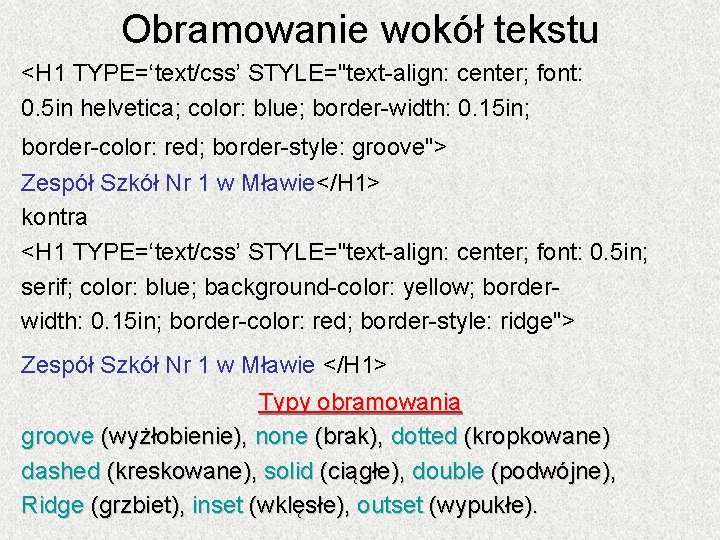 Obramowanie wokół tekstu <H 1 TYPE=‘text/css’ STYLE="text-align: center; font: 0. 5 in helvetica; color: