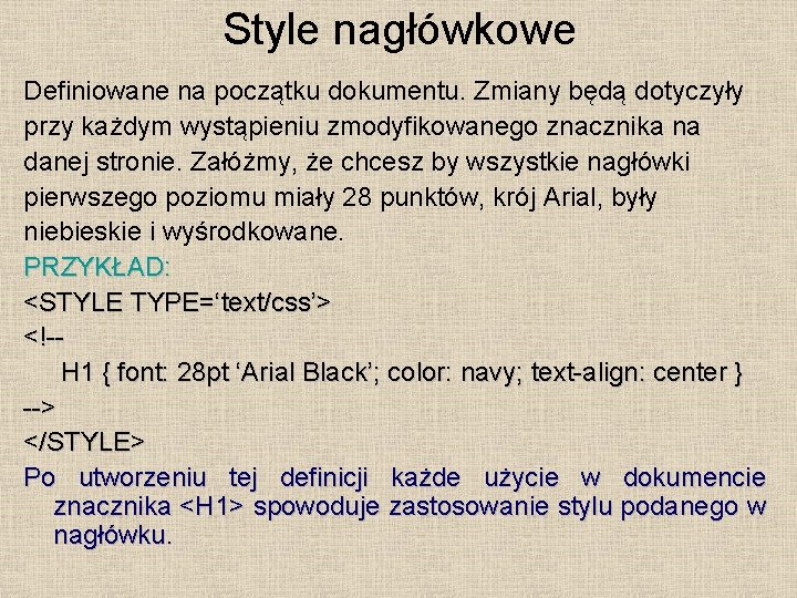 Style nagłówkowe Definiowane na początku dokumentu. Zmiany będą dotyczyły przy każdym wystąpieniu zmodyfikowanego znacznika