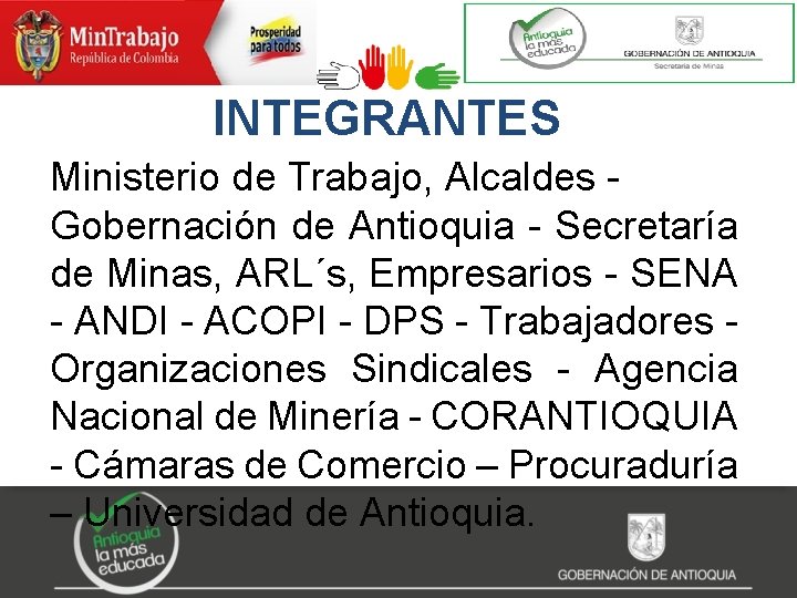 INTEGRANTES Ministerio de Trabajo, Alcaldes - Gobernación de Antioquia - Secretaría de Minas, ARL´s,