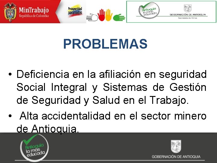 PROBLEMAS • Deficiencia en la afiliación en seguridad Social Integral y Sistemas de Gestión