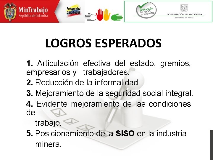 LOGROS ESPERADOS 1. Articulación efectiva del estado, gremios, empresarios y trabajadores. 2. Reducción de