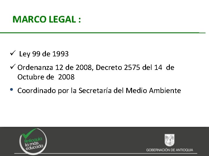 MARCO LEGAL : ü Ley 99 de 1993 ü Ordenanza 12 de 2008, Decreto