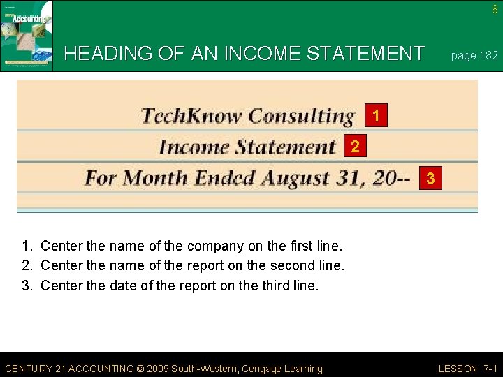 8 HEADING OF AN INCOME STATEMENT page 182 1 2 3 1. Center the