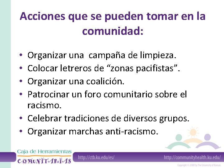 Acciones que se pueden tomar en la comunidad: Organizar una campaña de limpieza. Colocar