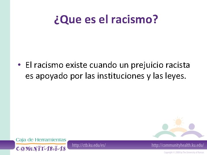 ¿Que es el racismo? • El racismo existe cuando un prejuicio racista es apoyado