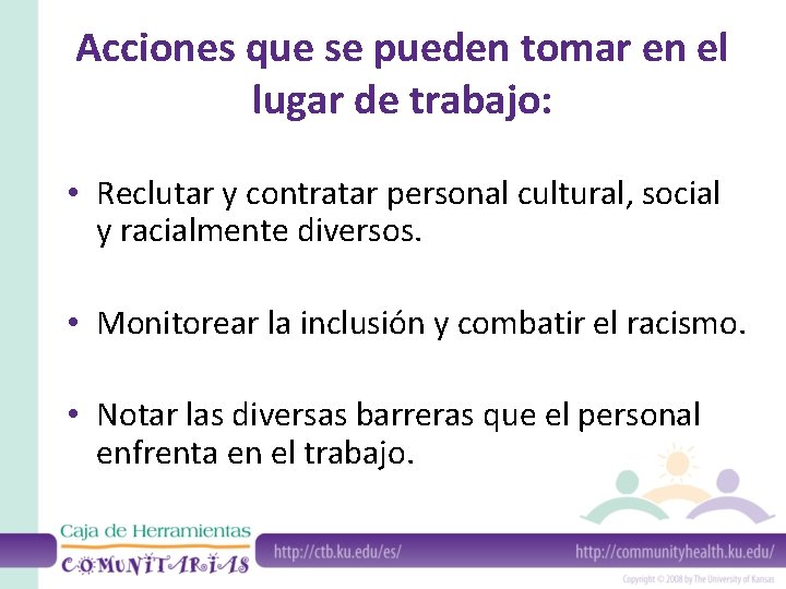 Acciones que se pueden tomar en el lugar de trabajo: • Reclutar y contratar