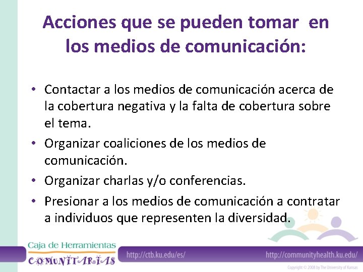 Acciones que se pueden tomar en los medios de comunicación: • Contactar a los