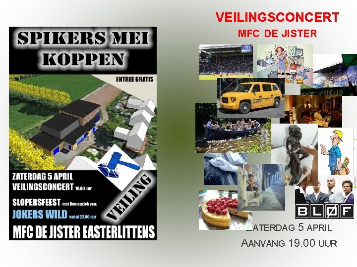 VEILINGSCONCERT MFC DE JISTER ZATERDAG 5 APRIL AANVANG 19. 00 UUR 