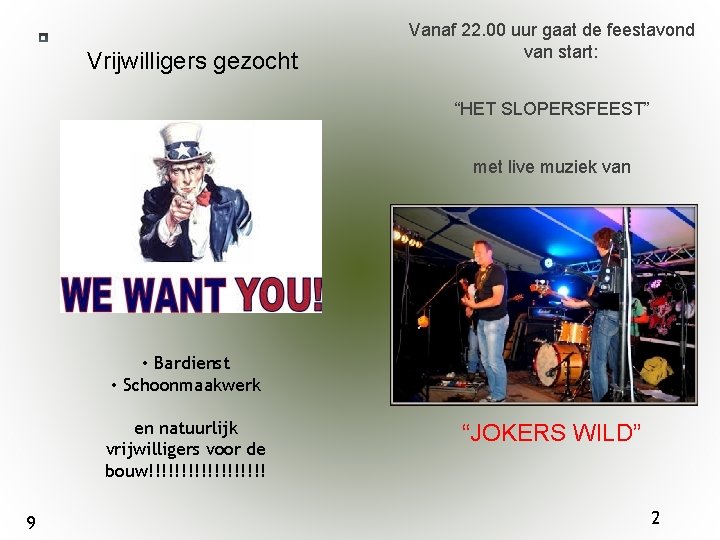 Vrijwilligers gezocht Vanaf 22. 00 uur gaat de feestavond van start: “HET SLOPERSFEEST” met