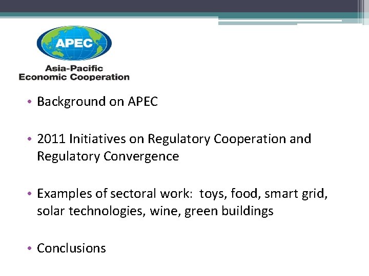  • Background on APEC • 2011 Initiatives on Regulatory Cooperation and Regulatory Convergence