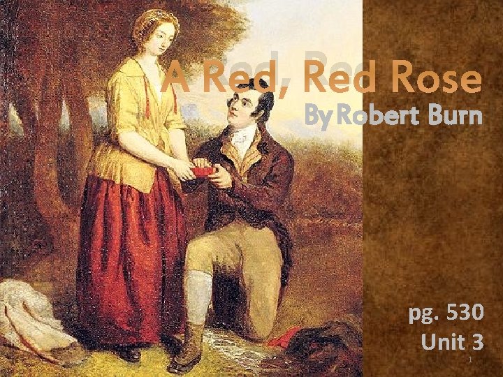 A Red, Red Rose By Robert Burn pg. 530 Unit 3 1 