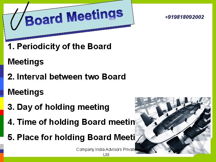 +919818092002 1. Periodicity of the Board Meetings 2. Interval between two Board Meetings 3.