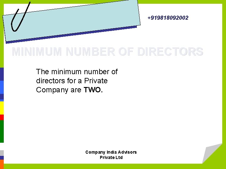 +919818092002 MINIMUM NUMBER OF DIRECTORS The minimum number of directors for a Private Company
