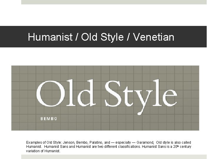 Humanist / Old Style / Venetian Examples of Old Style: Jenson, Bembo, Palatino, and