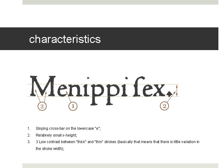 characteristics 1. Sloping cross-bar on the lowercase “e”; 2. Relatively small x-height; 3. 3