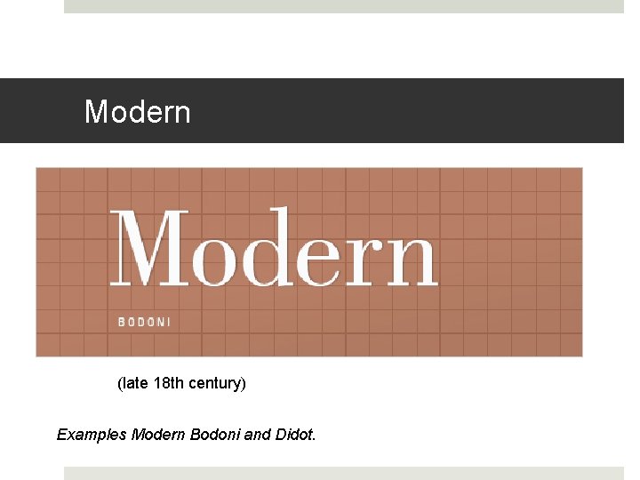 Modern (late 18 th century) Examples Modern Bodoni and Didot. 