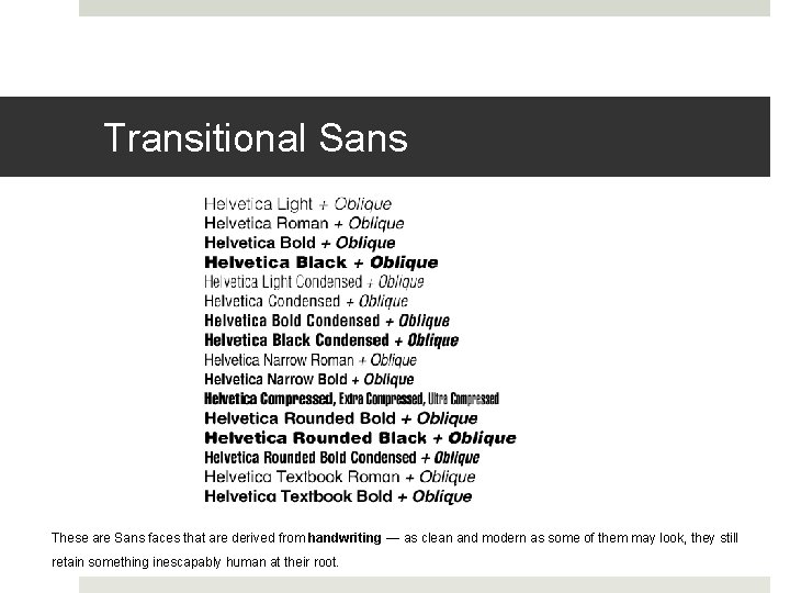 Transitional Sans These are Sans faces that are derived from handwriting — as clean