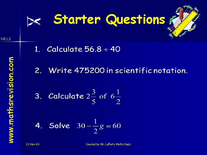 Starter Questions www. mathsrevision. com N 5 LS 22 -Nov-20 Created by Mr. Lafferty
