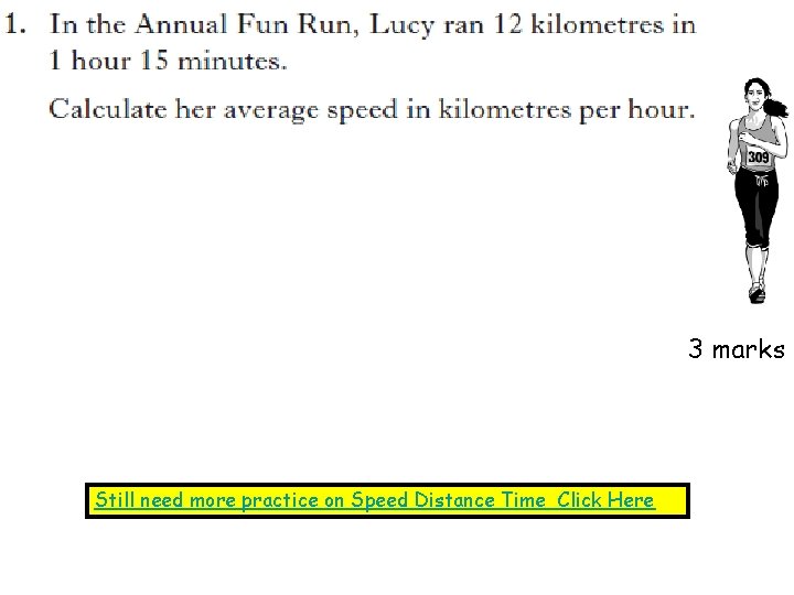 3 marks Still need more practice on Speed Distance Time Click Here 