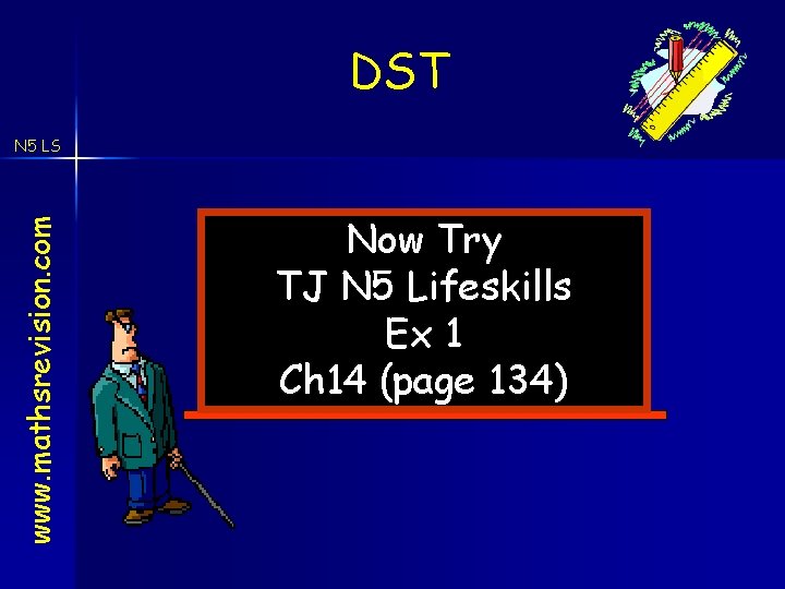 DST www. mathsrevision. com N 5 LS Now Try TJ N 5 Lifeskills Ex