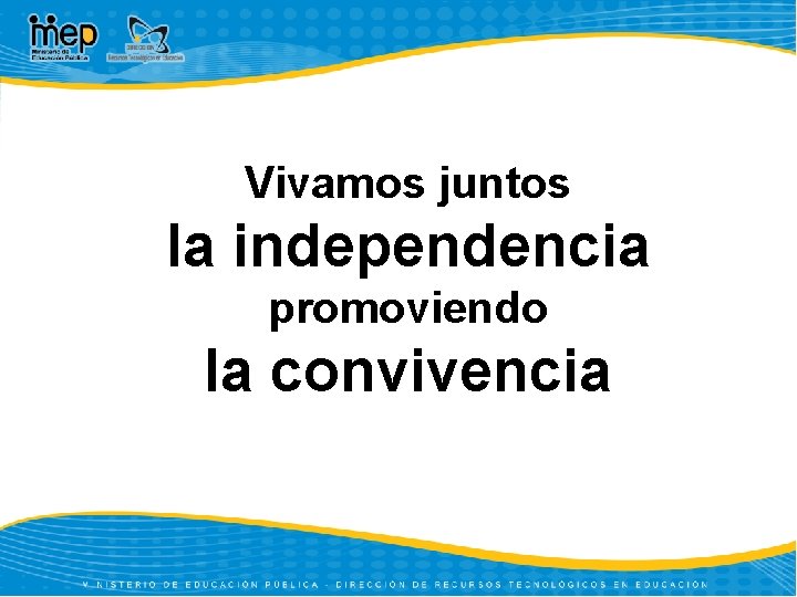 Vivamos juntos la independencia promoviendo la convivencia 