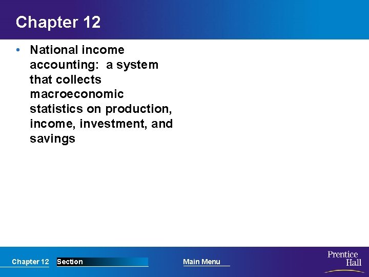 Chapter 12 • National income accounting: a system that collects macroeconomic statistics on production,