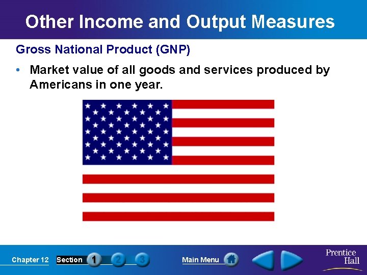 Other Income and Output Measures Gross National Product (GNP) • Market value of all