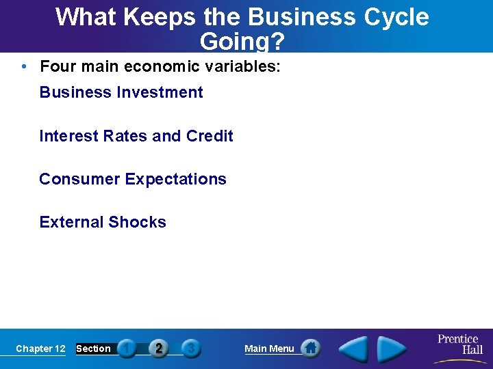 What Keeps the Business Cycle Going? • Four main economic variables: Business Investment Interest