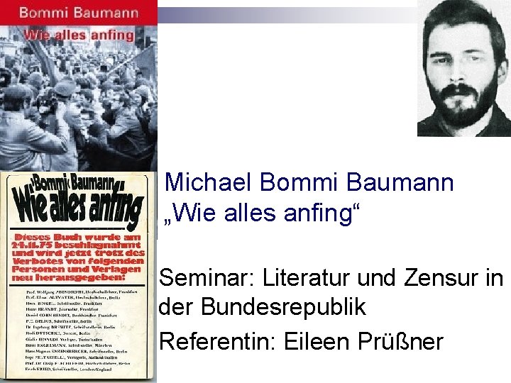 Michael Bommi Baumann „Wie alles anfing“ Seminar: Literatur und Zensur in der Bundesrepublik Referentin: