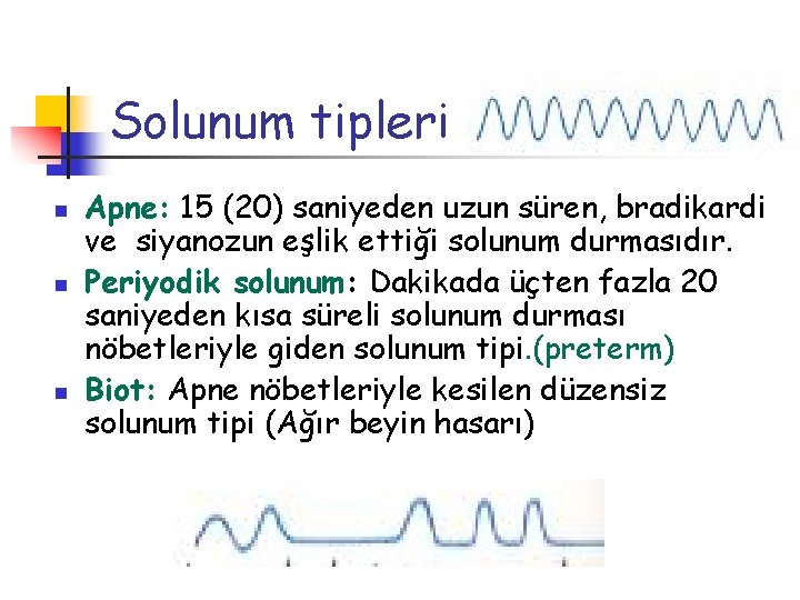 Solunum tipleri n n n Apne: 15 (20) saniyeden uzun süren, bradikardi ve siyanozun