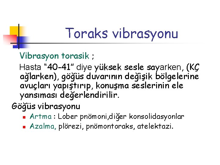 Toraks vibrasyonu Vibrasyon torasik ; Hasta “ 40 -41” diye yüksek sesle sayarken, (KÇ